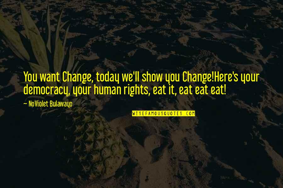 Discipio Painting Quotes By NoViolet Bulawayo: You want Change, today we'll show you Change!Here's