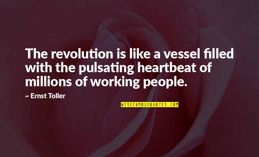 Disciple Kenichi Quotes By Ernst Toller: The revolution is like a vessel filled with