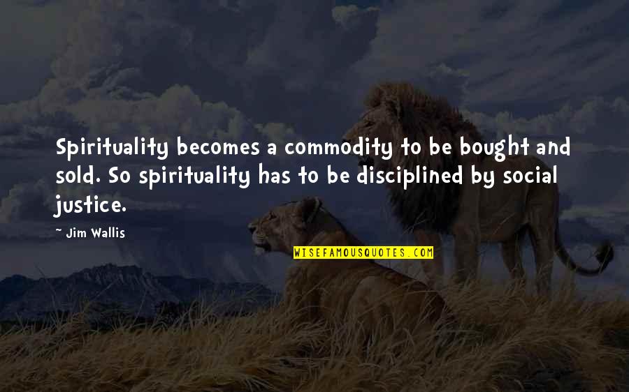 Disciplined Quotes By Jim Wallis: Spirituality becomes a commodity to be bought and