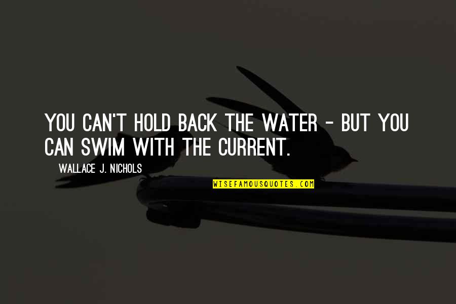 Discipulospr Quotes By Wallace J. Nichols: You can't hold back the water - but
