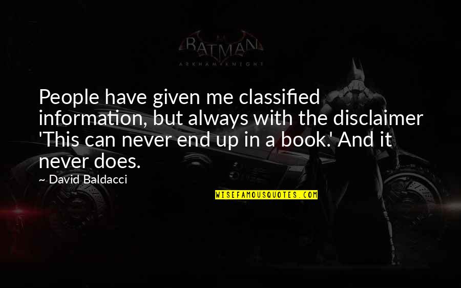 Disclaimer For Quotes By David Baldacci: People have given me classified information, but always