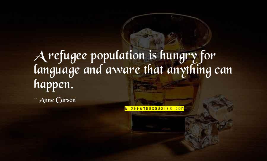 Discolored Toes Quotes By Anne Carson: A refugee population is hungry for language and