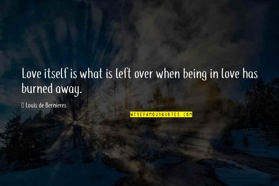 Discoloring Teeth Quotes By Louis De Bernieres: Love itself is what is left over when