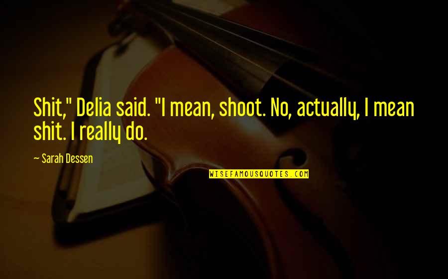 Discoloring Teeth Quotes By Sarah Dessen: Shit," Delia said. "I mean, shoot. No, actually,