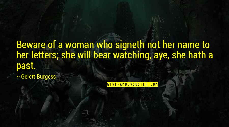Discomfitures Quotes By Gelett Burgess: Beware of a woman who signeth not her