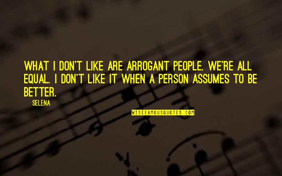 Disconnecting From The World Quotes By Selena: What I don't like are arrogant people. We're