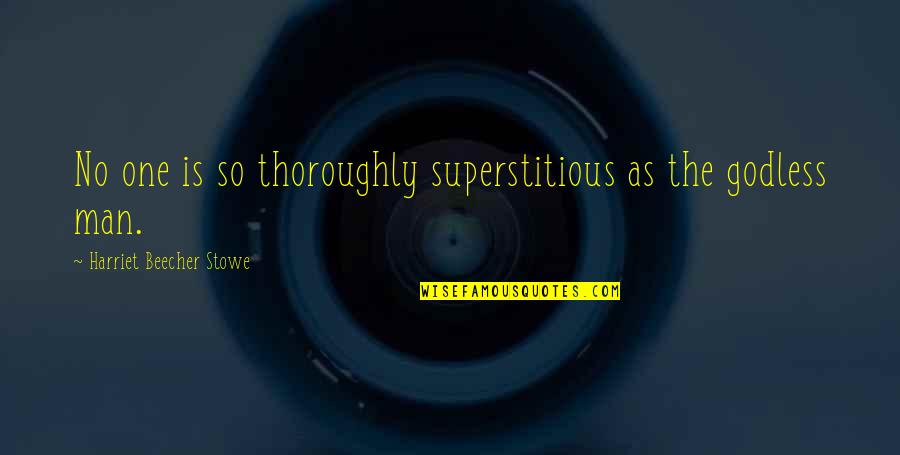 Disconsolate Def Quotes By Harriet Beecher Stowe: No one is so thoroughly superstitious as the