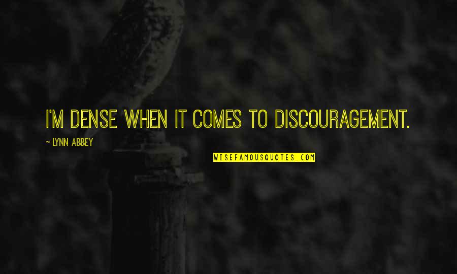 Discouragement Quotes By Lynn Abbey: I'm dense when it comes to discouragement.