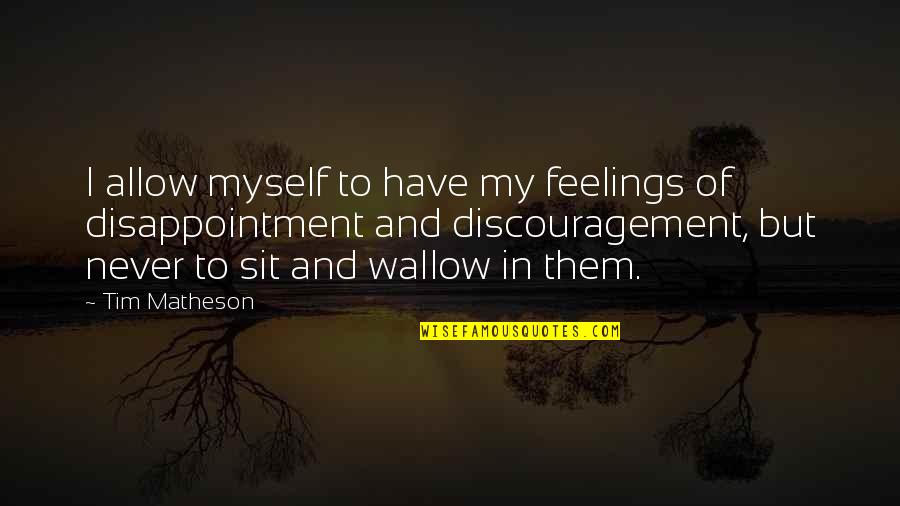 Discouragement Quotes By Tim Matheson: I allow myself to have my feelings of