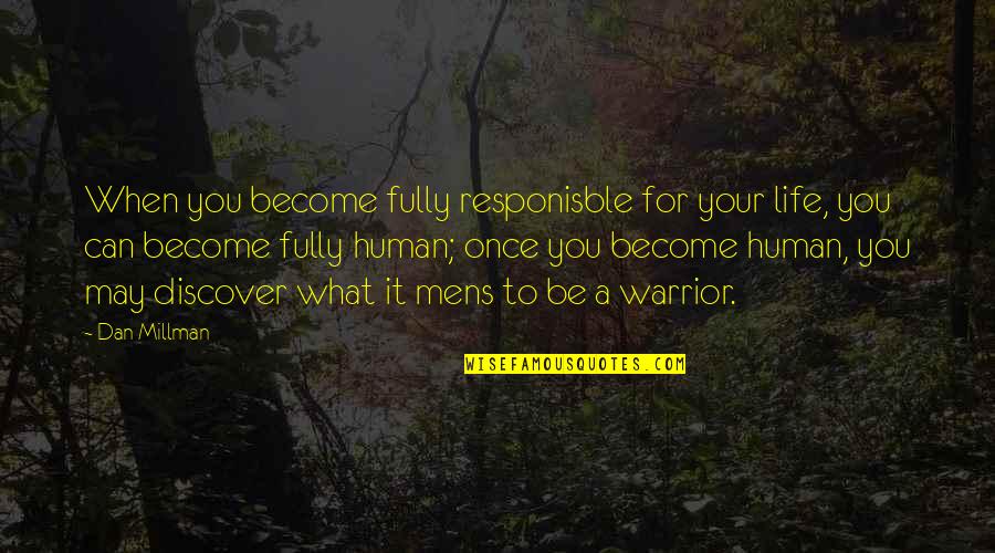 Discover Life Quotes By Dan Millman: When you become fully responisble for your life,