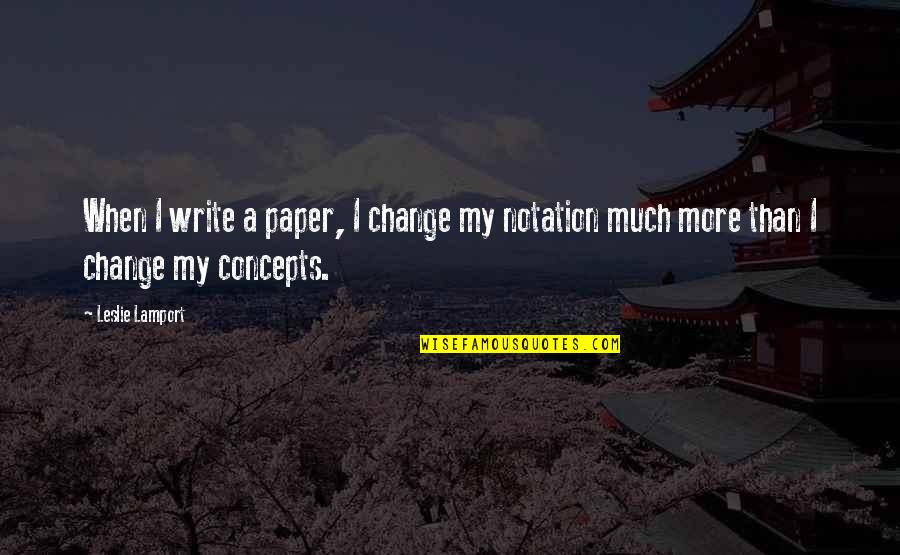 Discoverability Settings Quotes By Leslie Lamport: When I write a paper, I change my