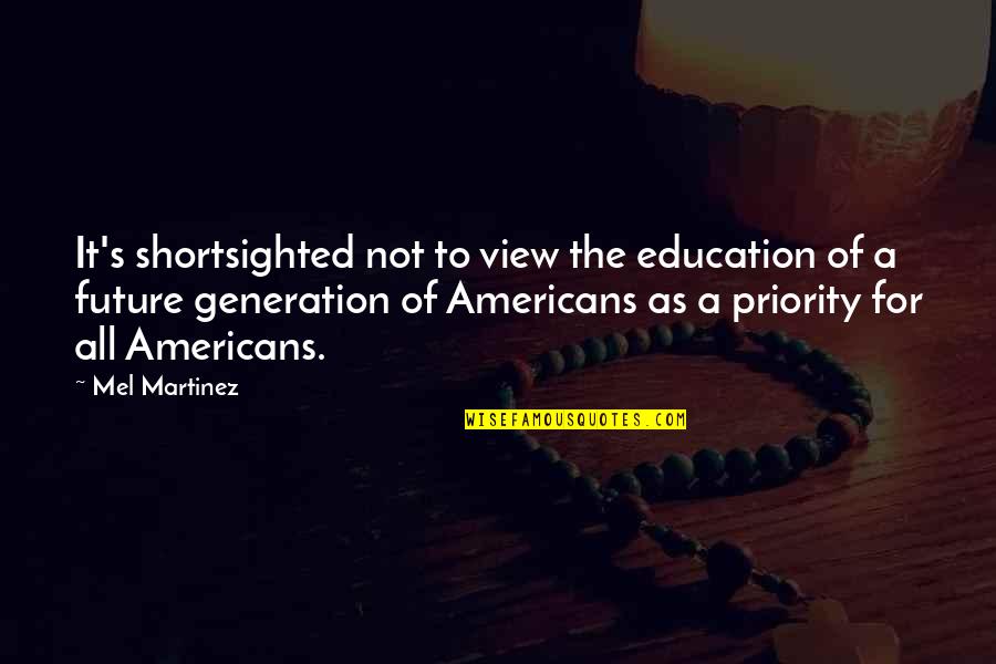 Discovered That A Pairs Quotes By Mel Martinez: It's shortsighted not to view the education of