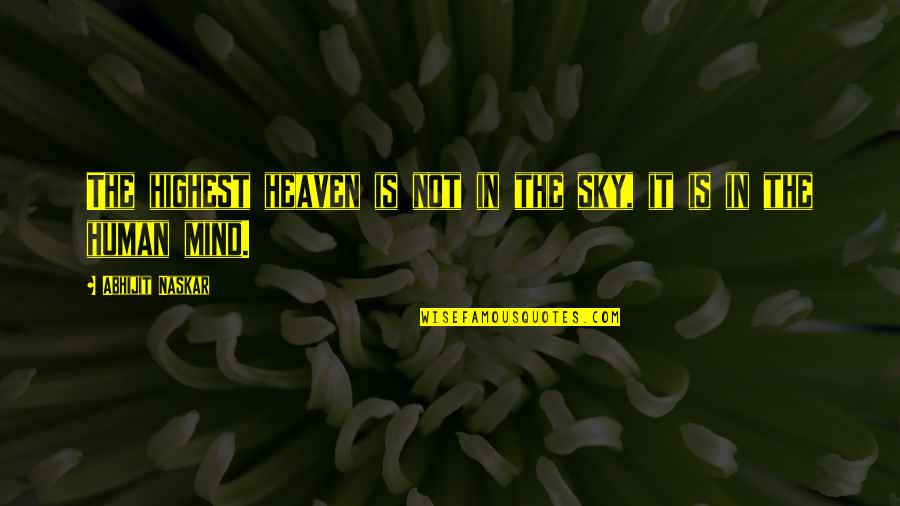 Discovery Of Heaven Quotes By Abhijit Naskar: The highest heaven is not in the sky,