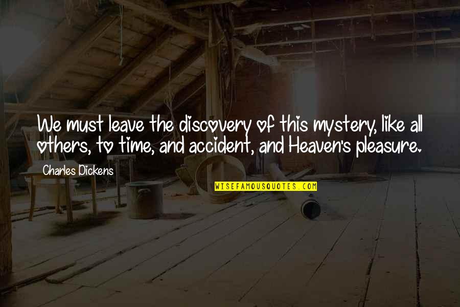 Discovery Of Heaven Quotes By Charles Dickens: We must leave the discovery of this mystery,