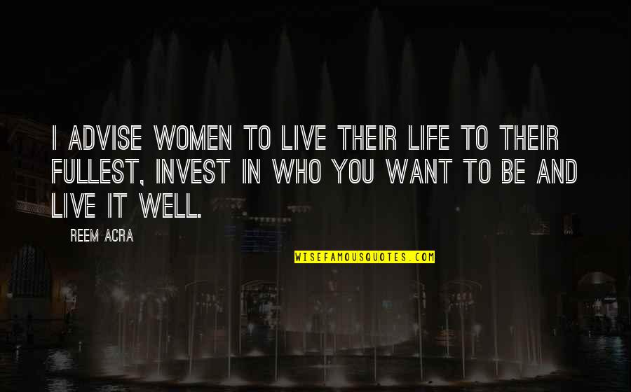 Discovery Of Heaven Quotes By Reem Acra: I advise women to live their life to