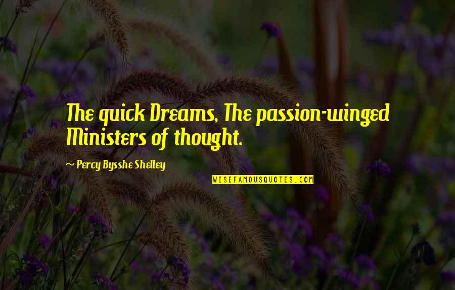 Discreet Stoner Quotes By Percy Bysshe Shelley: The quick Dreams, The passion-winged Ministers of thought.