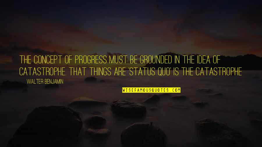 Discrepancias In English Quotes By Walter Benjamin: The concept of progress must be grounded in