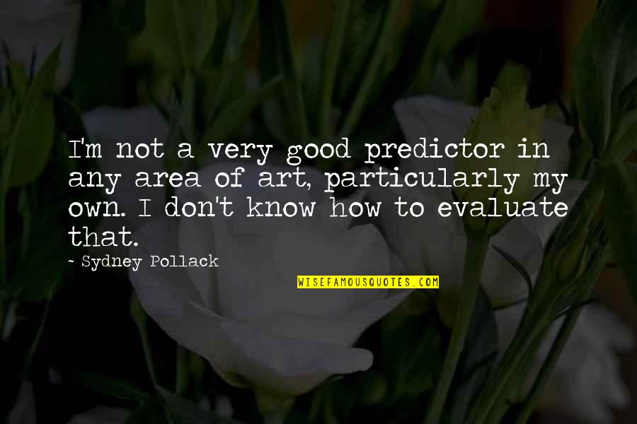 Discretion Is The Better Part Of Valour Quotes By Sydney Pollack: I'm not a very good predictor in any