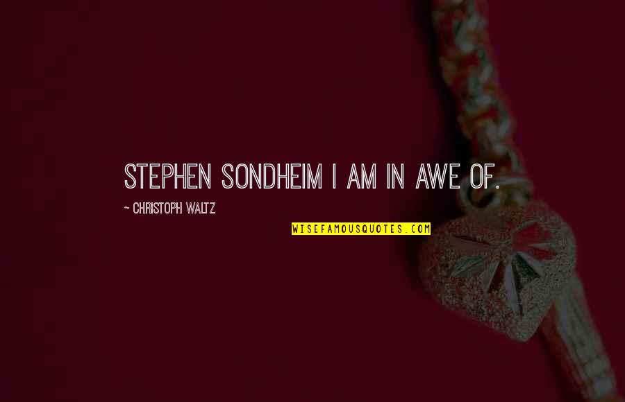 Discurrir Rae Quotes By Christoph Waltz: Stephen Sondheim I am in awe of.