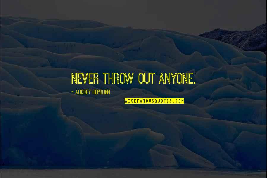 Discus Inspirational Quotes By Audrey Hepburn: Never throw out anyone.