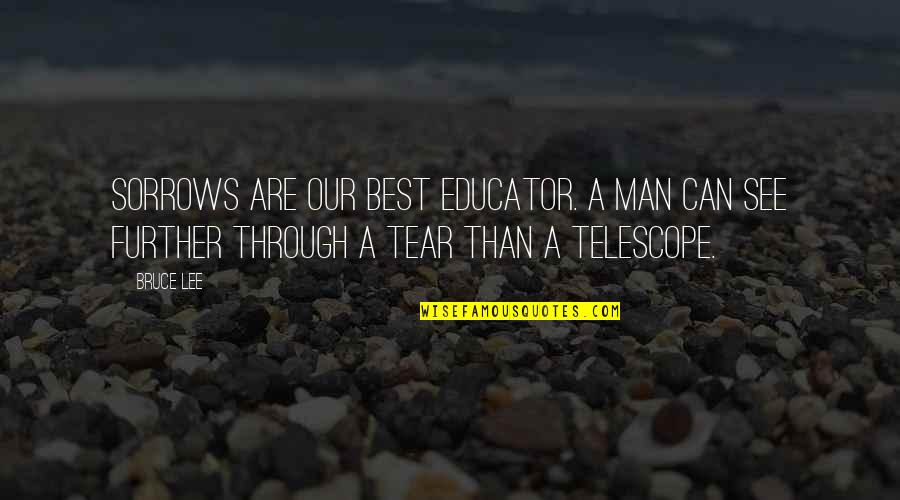 Discus Inspirational Quotes By Bruce Lee: Sorrows are our best educator. A man can