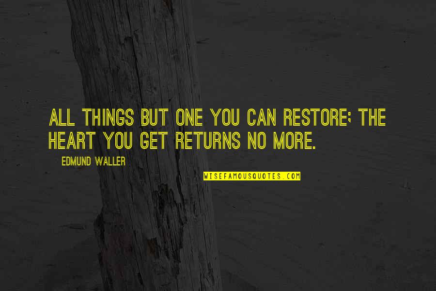 Discus Inspirational Quotes By Edmund Waller: All things but one you can restore; the