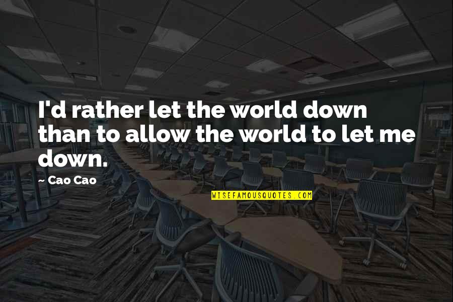 Discussing People Quotes By Cao Cao: I'd rather let the world down than to