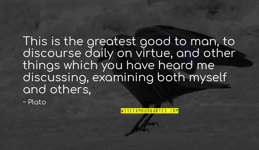 Discussing Quotes By Plato: This is the greatest good to man, to