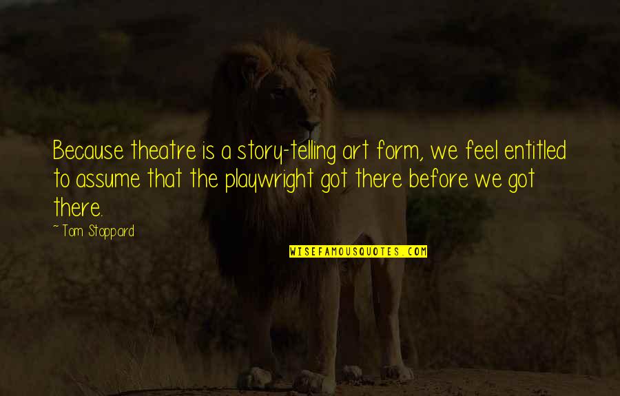 Disdained Define Quotes By Tom Stoppard: Because theatre is a story-telling art form, we