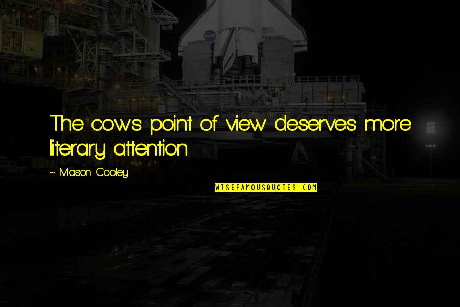 Dise Adores De Moda Quotes By Mason Cooley: The cow's point of view deserves more literary