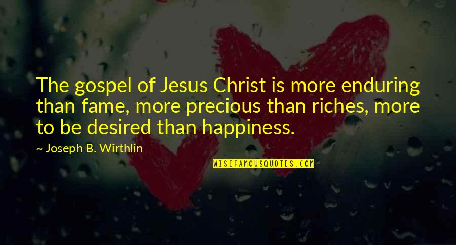 Disembarkation Syndrome Quotes By Joseph B. Wirthlin: The gospel of Jesus Christ is more enduring