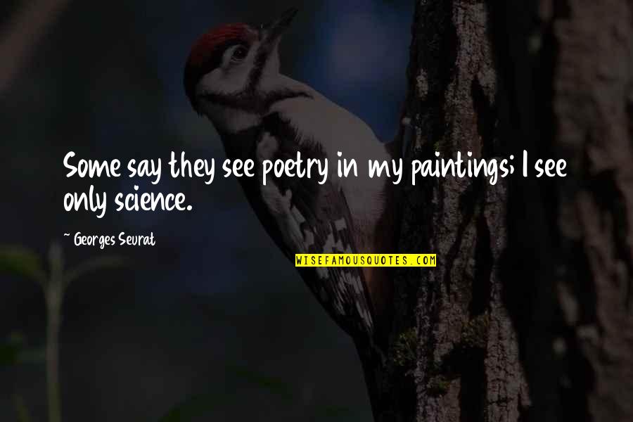 Disentanglement Puzzles Quotes By Georges Seurat: Some say they see poetry in my paintings;