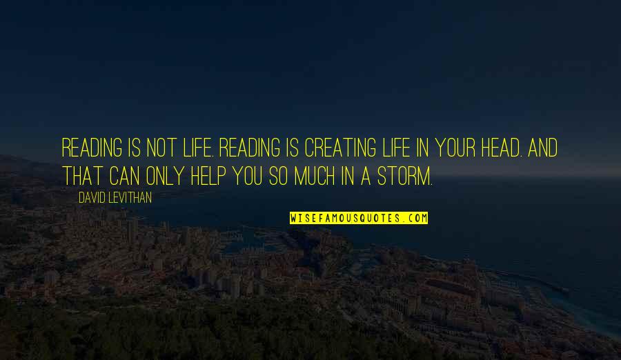 Diseous Quotes By David Levithan: Reading is not life. Reading is creating life