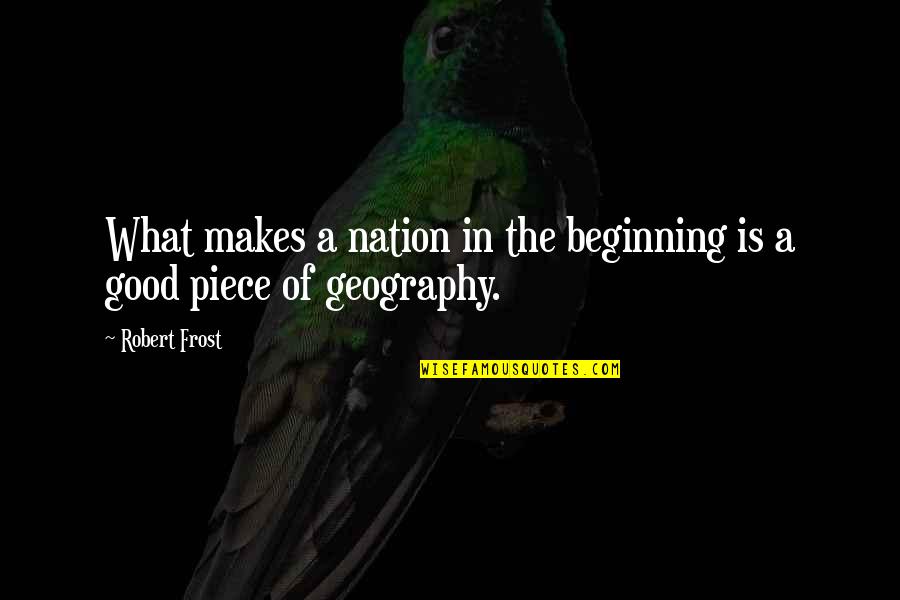 Disfrutalo Quotes By Robert Frost: What makes a nation in the beginning is