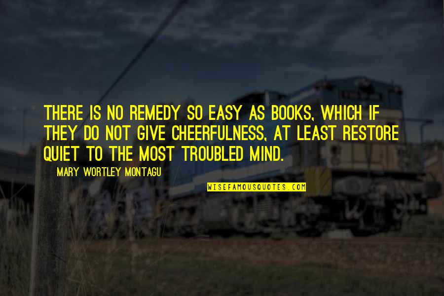 Disfrutar In English Quotes By Mary Wortley Montagu: There is no remedy so easy as books,