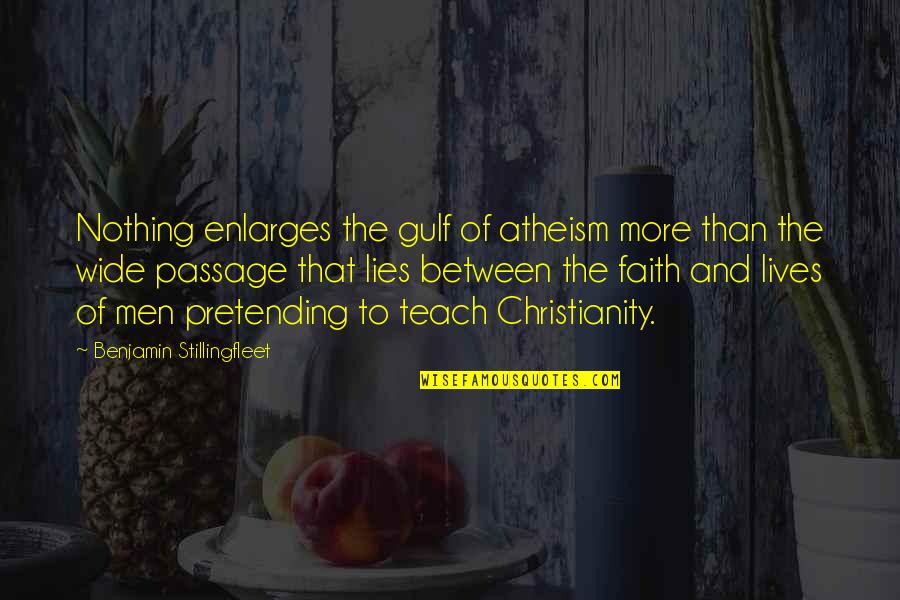 Disgrace Memorable Quotes By Benjamin Stillingfleet: Nothing enlarges the gulf of atheism more than