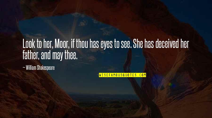 Disgused Quotes By William Shakespeare: Look to her, Moor, if thou has eyes