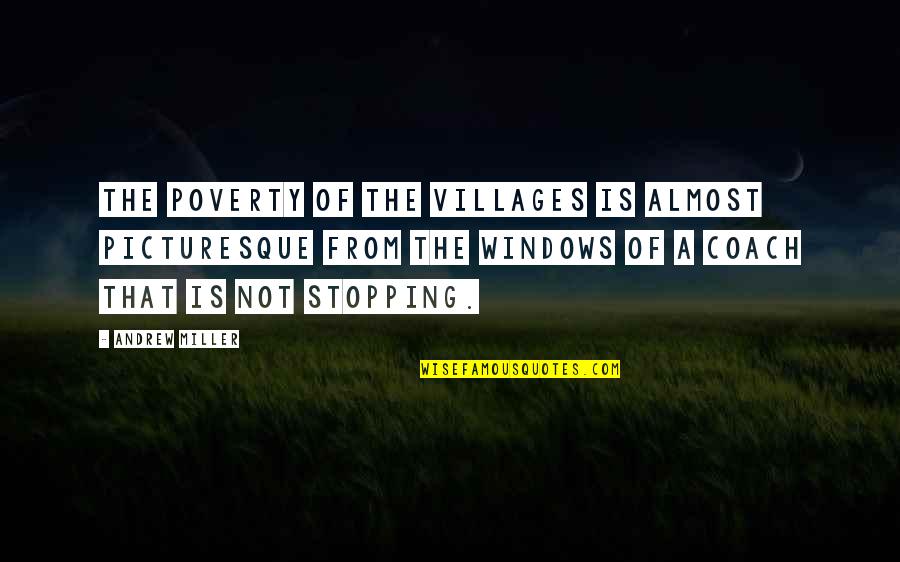 Disgusting Man Quotes By Andrew Miller: The poverty of the villages is almost picturesque