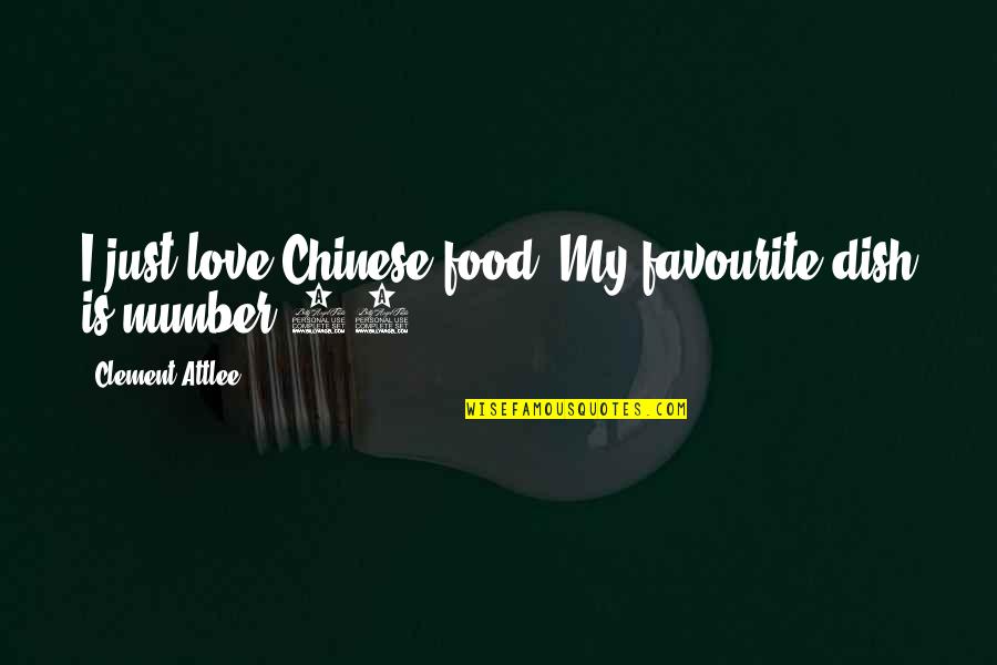 Dish Out Quotes By Clement Attlee: I just love Chinese food. My favourite dish