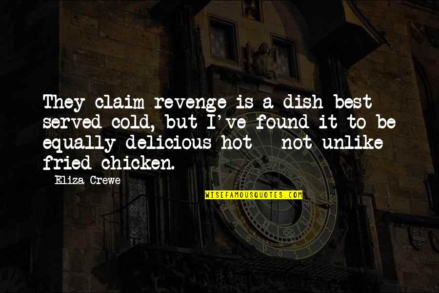 Dish Out Quotes By Eliza Crewe: They claim revenge is a dish best served