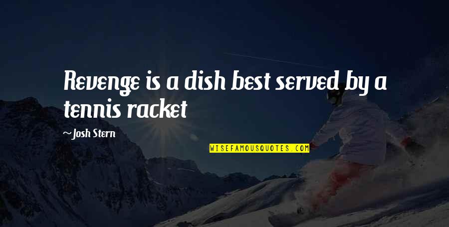 Dish Out Quotes By Josh Stern: Revenge is a dish best served by a