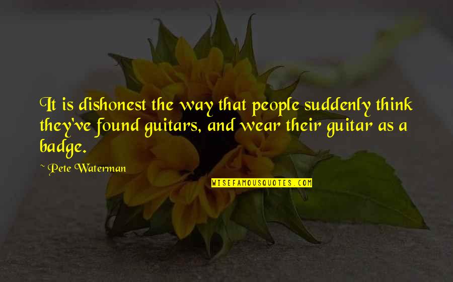 Dishonest People Quotes By Pete Waterman: It is dishonest the way that people suddenly