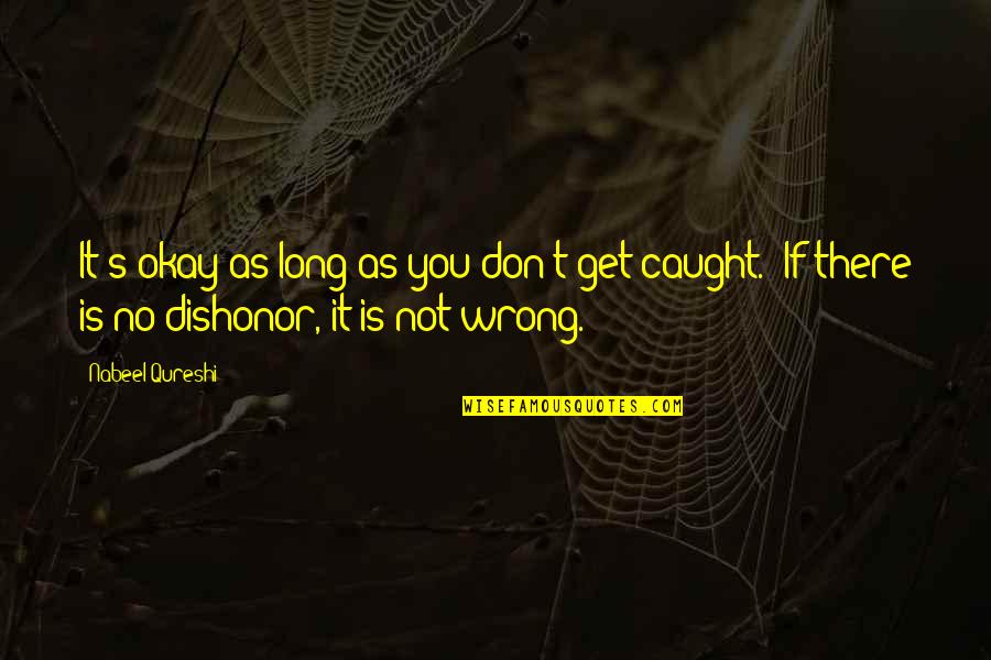 Dishonor On Your Cow Quotes By Nabeel Qureshi: It's okay as long as you don't get