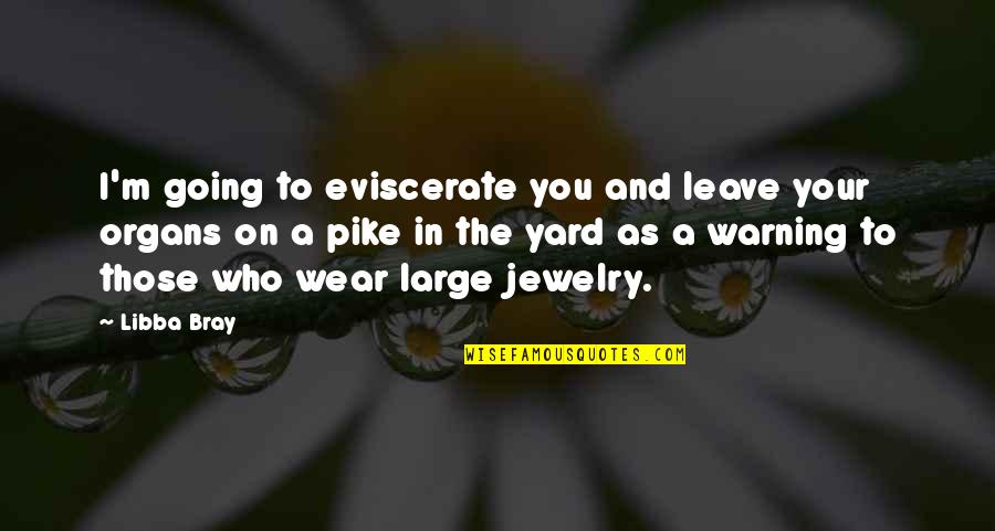 Disidentes Significado Quotes By Libba Bray: I'm going to eviscerate you and leave your