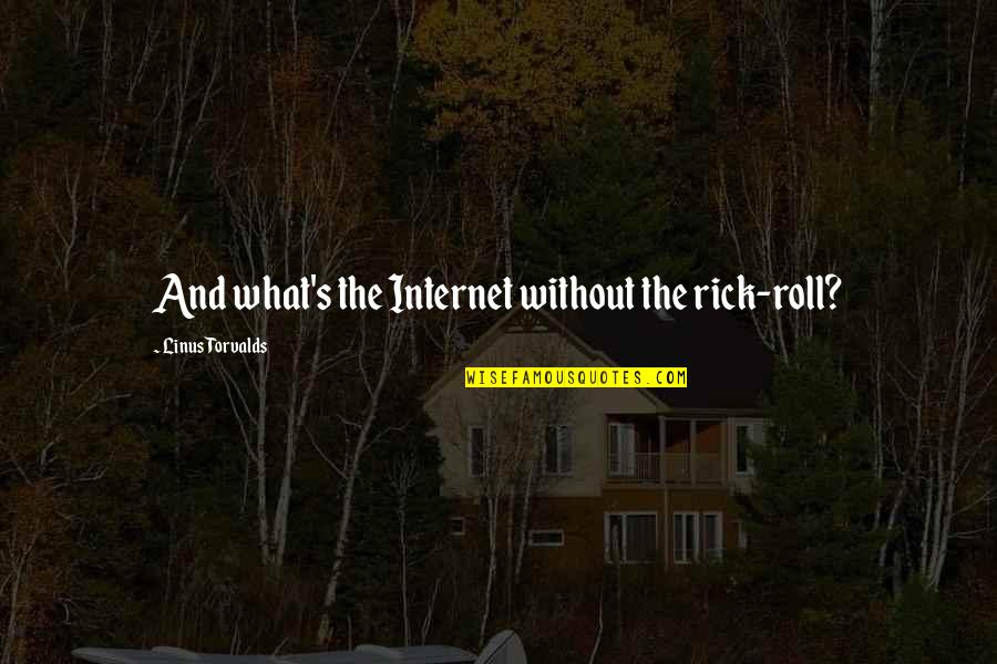 Disincline Quotes By Linus Torvalds: And what's the Internet without the rick-roll?