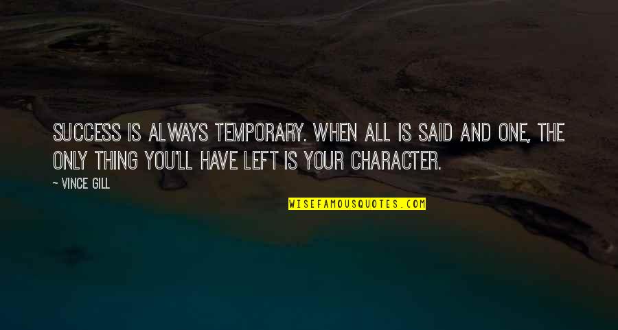 Disinclined In A Sentence Quotes By Vince Gill: Success is always temporary. When all is said