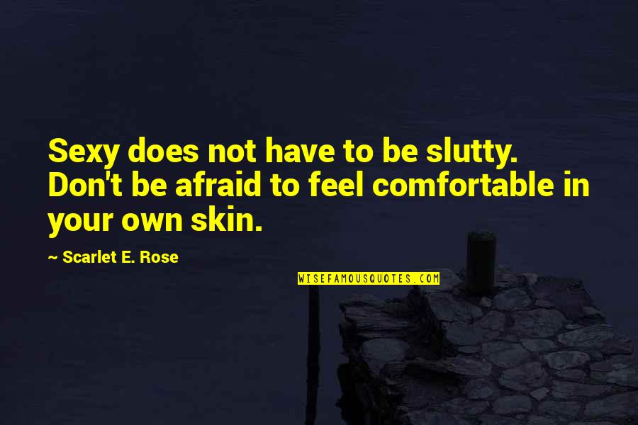 Disingenuously Quotes By Scarlet E. Rose: Sexy does not have to be slutty. Don't