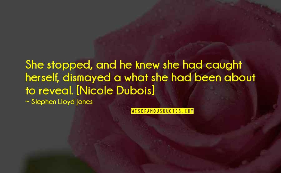 Dismayed Quotes By Stephen Lloyd Jones: She stopped, and he knew she had caught