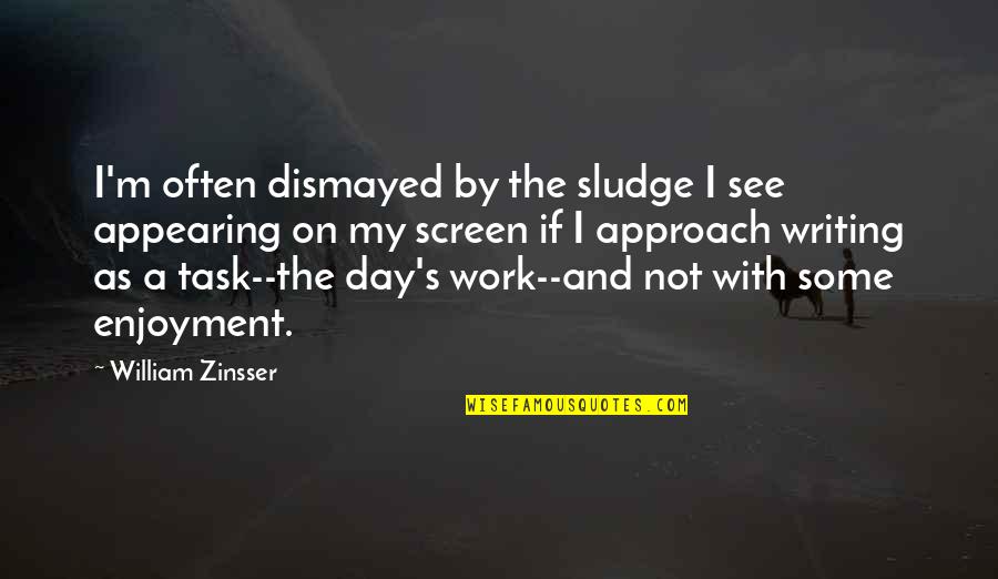 Dismayed Quotes By William Zinsser: I'm often dismayed by the sludge I see