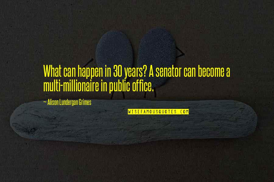 Dismemberment Abortion Quotes By Alison Lundergan Grimes: What can happen in 30 years? A senator